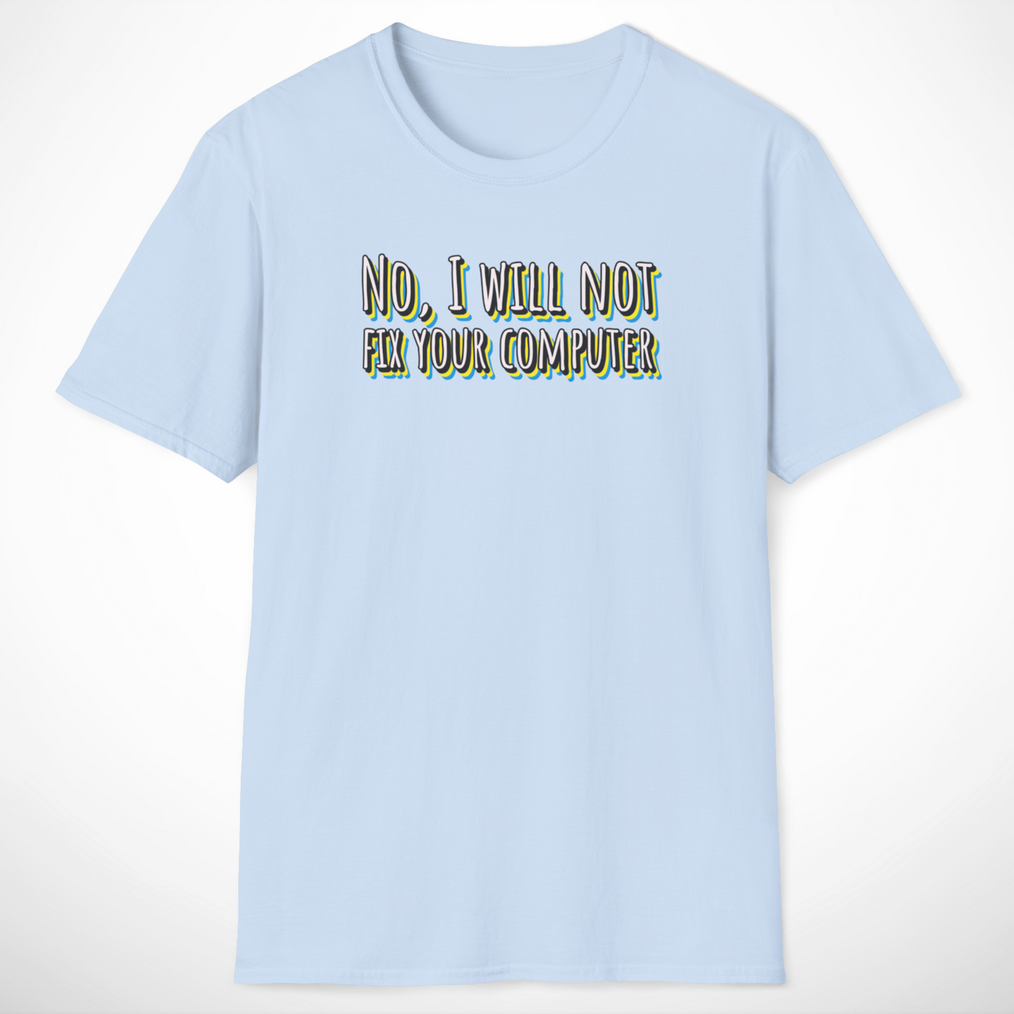 No, I Will Not Fix Your Computer T-Shirt