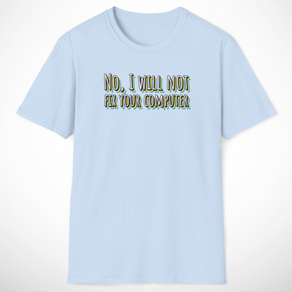 No, I Will Not Fix Your Computer T-Shirt