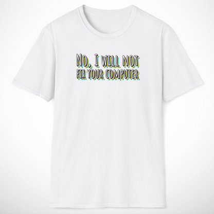 No, I Will Not Fix Your Computer T-Shirt
