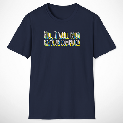 No, I Will Not Fix Your Computer T-Shirt