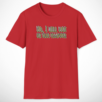 No, I Will Not Fix Your Computer T-Shirt