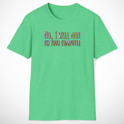 No, I Will Not Fix Your Computer T-Shirt