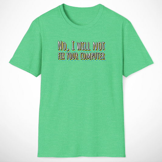 No, I Will Not Fix Your Computer T-Shirt