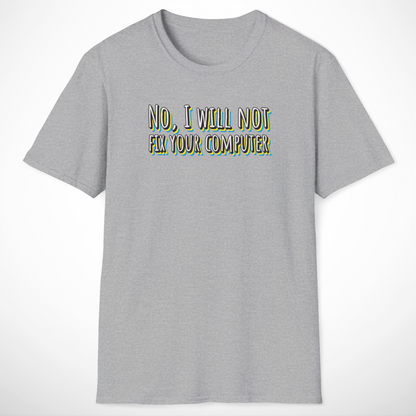 No, I Will Not Fix Your Computer T-Shirt