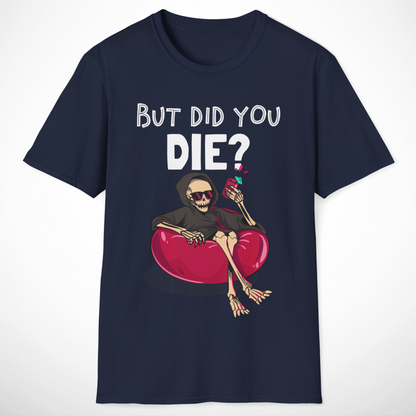 But Did You Die? T-Shirt