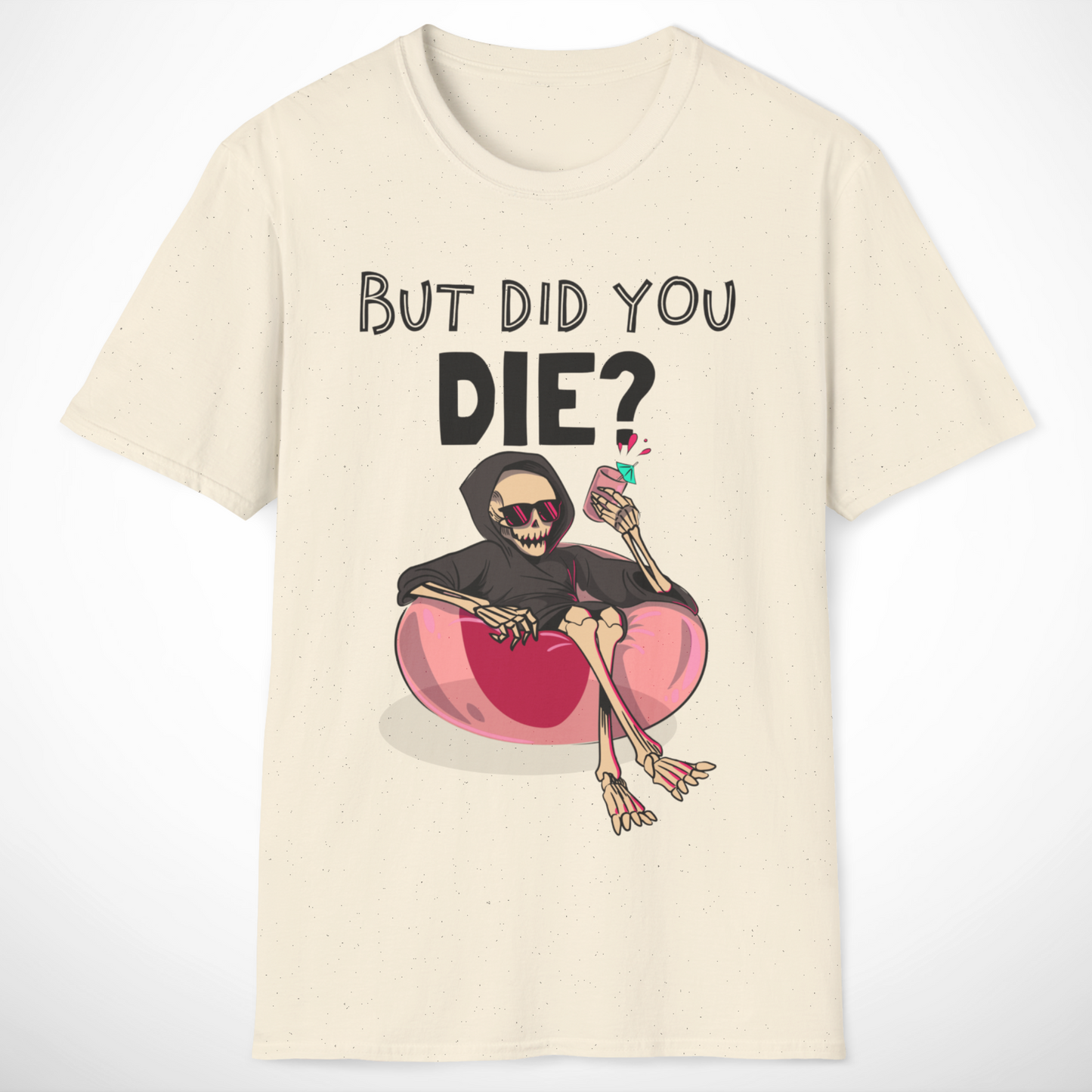 But Did You Die? T-Shirt