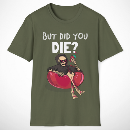 But Did You Die? T-Shirt
