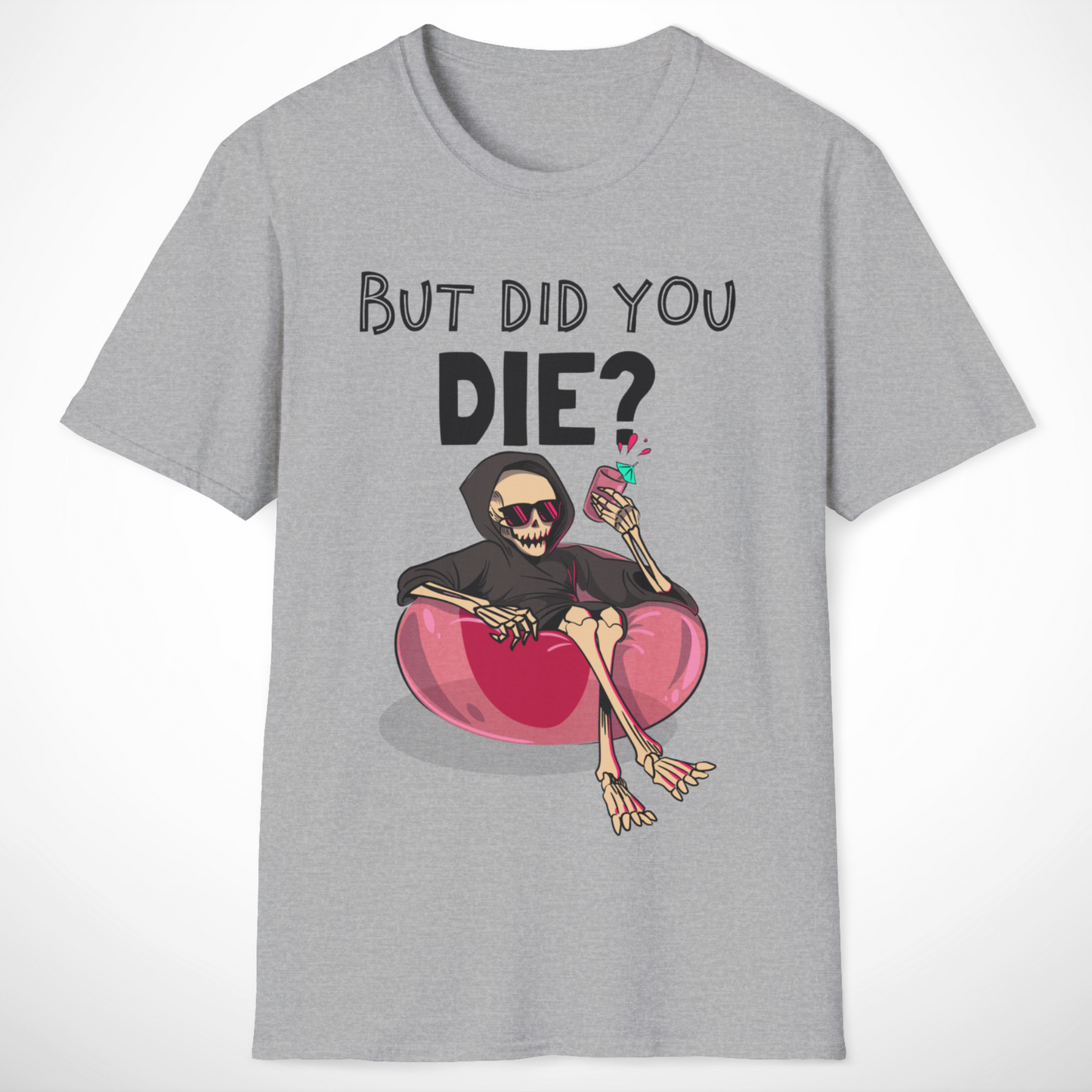 But Did You Die? T-Shirt