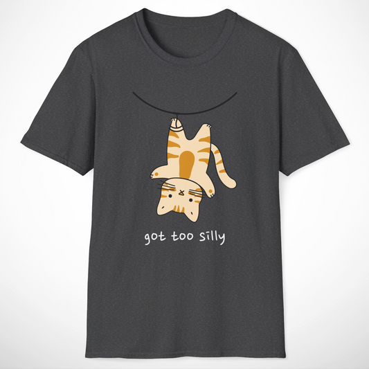 Got Too Silly T-Shirt