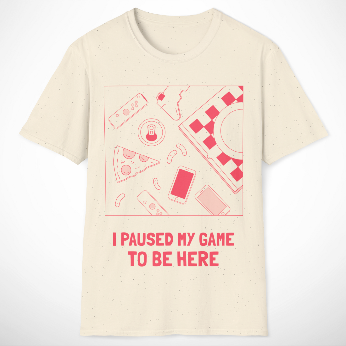I Paused My Game to Be Here T-Shirt