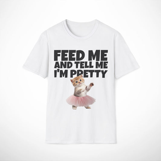 Feed Me and Tell Me I'm Pretty T-Shirt